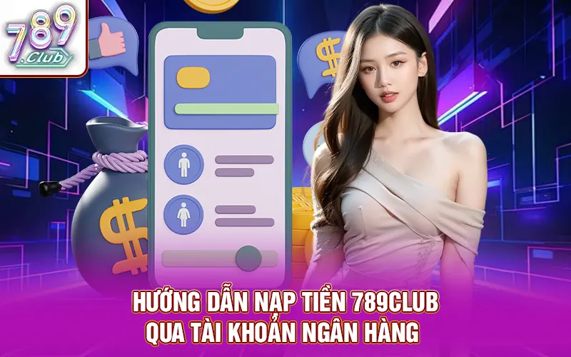 Hướng dẫn nạp tiền 789CLUB qua tài khoản ngân hàng