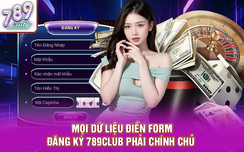 Mọi dữ liệu điền form đăng ký 789CLUB phải chính chủ