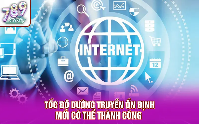 Tốc độ đường truyền ổn định mới có thể đăng ký thành công