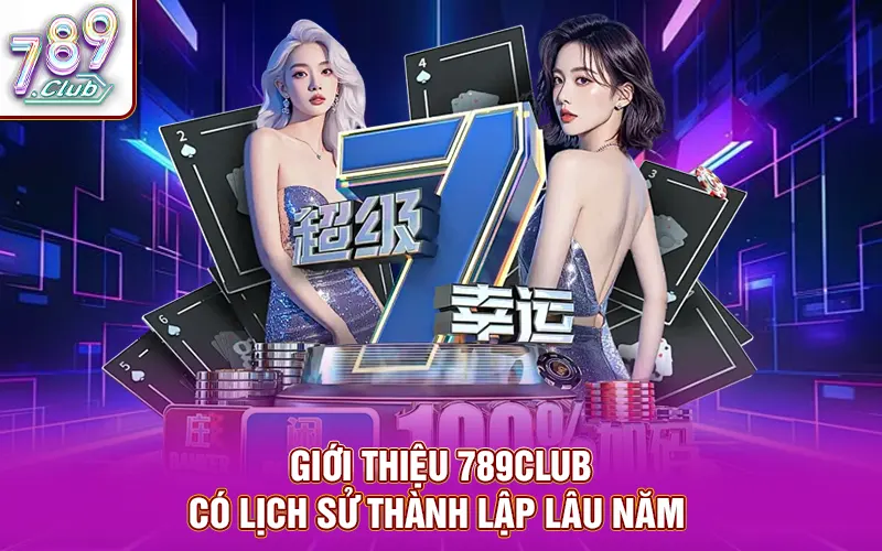 Giới thiệu 789CLUB có lịch sử thành lập lâu năm