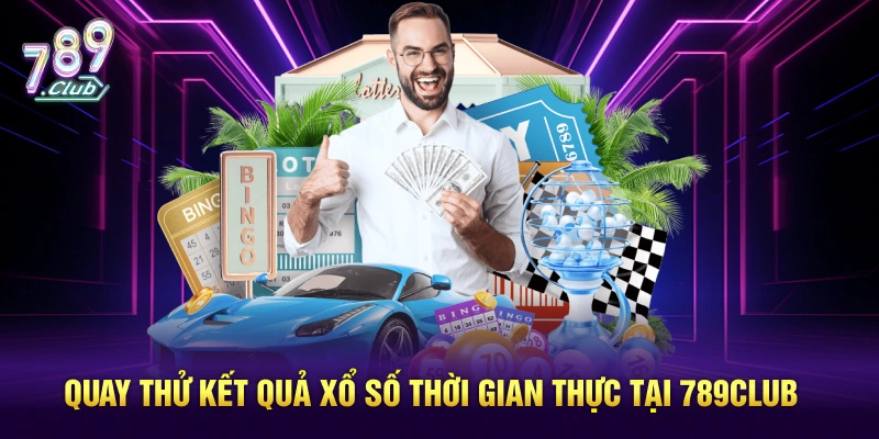 Quay thử kết quả xổ số thời gian thực tại 789Club