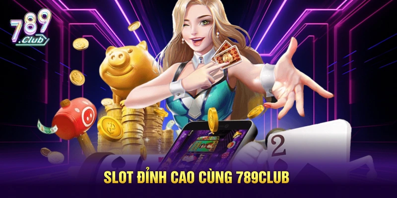 Slot đỉnh cao cùng 789CLUB